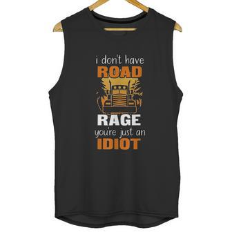 Funny Truck Driver I Dont Have Road Rage Unisex Tank Top | Favorety CA