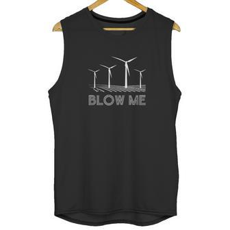 Funny Windmill Wind Farm Blow Me Environmental Unisex Tank Top | Favorety