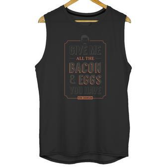 Give Me All The Bacon And Eggs You Have Ron Swanson Unisex Tank Top | Favorety CA