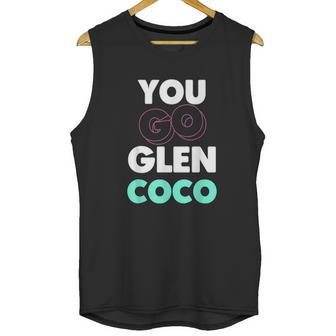 You Go Glen Coco Text Variety Graphic Unisex Tank Top | Favorety CA