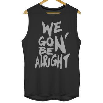 We Gon Be Alright Kendrick Lamar Mens Unisex Tank Top | Favorety AU