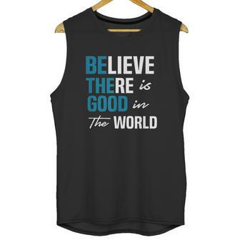 Be The Good Believe Humanity Kindness In The World Unisex Tank Top | Favorety