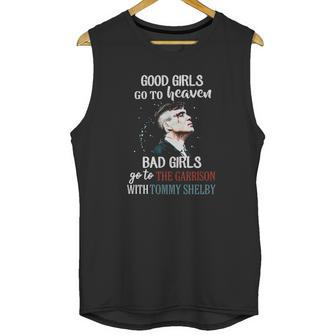 Good Girls Go To Heaven Bad Girls Go To The Garrison With Tommy Shelby Unisex Tank Top | Favorety UK