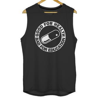 Good For Health Bad For Education Pill Drug Capsule Unisex Tank Top | Favorety DE