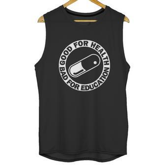 Good For Health Bad For Education Pill Drug Capsule Unisex Tank Top | Favorety UK