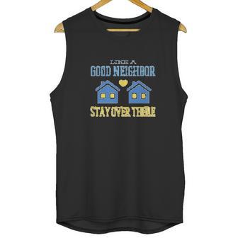 Like A Good Neighbor Stay Over There Funny Social Distancing Unisex Tank Top | Favorety UK