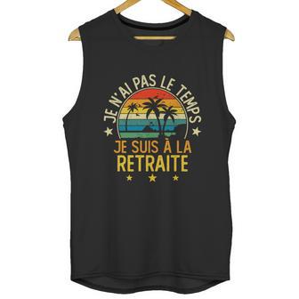 Grandgiftpère Je Nai Pas Le Temps Je Suis À La Retraite Drôle Funny Gift Unisex Tank Top | Favorety UK