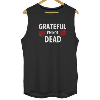 Grateful I Am Not Dead Narcotics Anonymous Na Aa Gifts Unisex Tank Top | Favorety UK