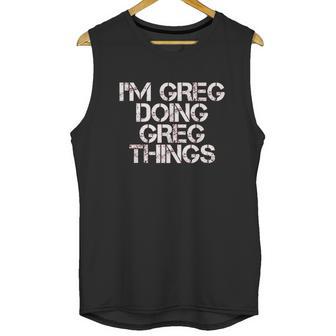 I Am Greg Doing Greg Things Unisex Tank Top | Favorety AU