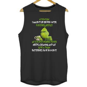 Grinch Attention I Am Out Of Order Until Further Notice My Stupid People Filter Needs Cleaning Unisex Tank Top | Favorety AU