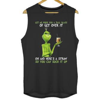 Grinch Let Me Pour You A Tall Glass Of Get Over It Unisex Tank Top | Favorety