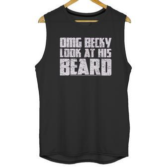 Grunt Style Omg Becky Look At His Beard Unisex Tank Top | Favorety AU