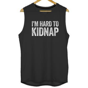 I Am Hard To Kidnap Drinking Gift Unisex Tank Top | Favorety AU