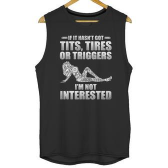 If It Hasnt Got Tits Tires Or Triggers Im Not Interested Shirt Unisex Tank Top | Favorety UK