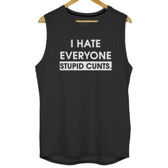 I Hate Everyone Stupid Cunts Unisex Tank Top | Favorety UK