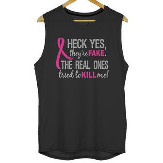 Heck Yes They Are Fake The Real Ones Tried To Kill Me Unisex Tank Top | Favorety CA