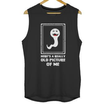 Heres A Really Old Picture Of Me Funny Sperm Unisex Tank Top | Favorety CA