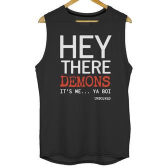 Hey There Demons Its Me Ya Boi Unsolved Unisex Tank Top | Favorety DE