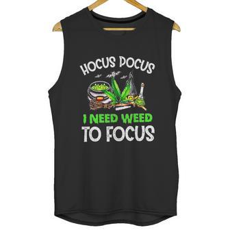 Hocus Pocus I Need Weed To Focus Smoker Unisex Tank Top | Favorety AU