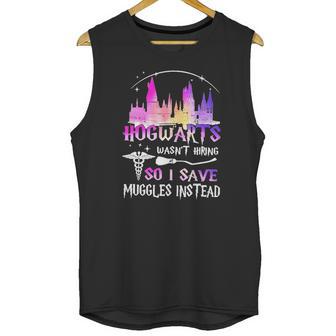 Hogwarts Wasnt Hiring So I Save Muggles Instead Unisex Tank Top | Favorety AU