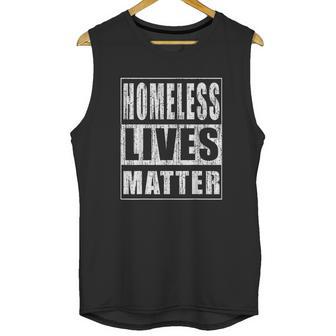 Homeless Lives Matter Funny Homeless Rights Activist Gift Unisex Tank Top | Favorety DE