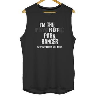 Im The Hot Psychotic Park Rnger Warning Funny Park Unisex Tank Top | Favorety DE