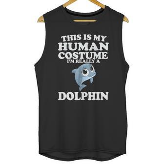 This Is My Human Costume Im Really A Dolphin Unisex Tank Top | Favorety AU