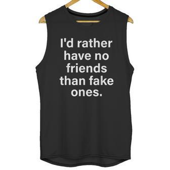 Id Rather Have No Friends Than Fake Ones Unisex Tank Top | Favorety AU