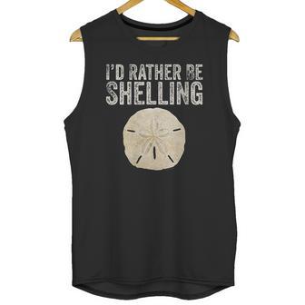 Id Rather Be Shelling For Ocean Loving Sea Shell Hunters Unisex Tank Top | Favorety AU