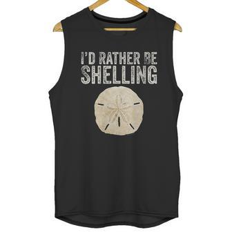 Id Rather Be Shelling For Ocean Loving Sea Shell Hunters Unisex Tank Top | Favorety AU