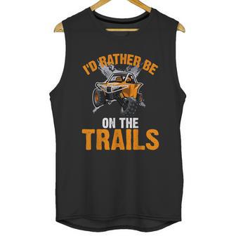 Id Rather Be On The Trails Atv Utv Side By Side Designs Unisex Tank Top | Favorety CA