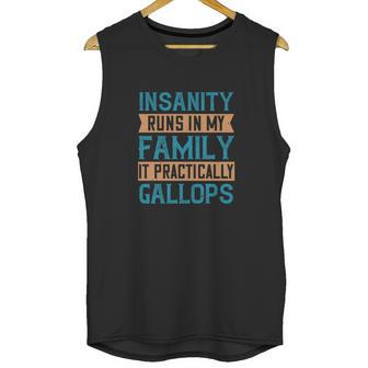 Insanity Runs In My Family It Practically Gallops Unisex Tank Top | Favorety CA