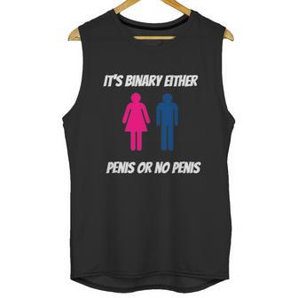 Its Binary Either Penis Or No Penis Unisex Tank Top | Favorety