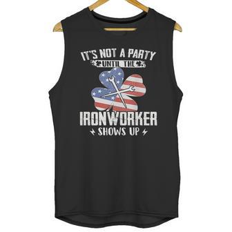 Its Not The Party Until The Ironworker Shows Up Unisex Tank Top | Favorety