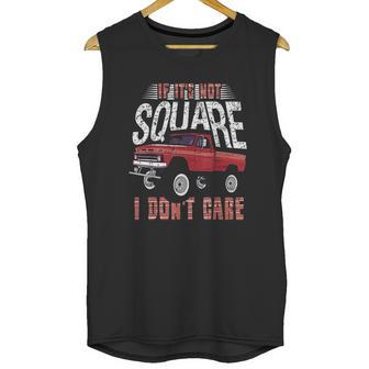 If Its Not Square I Dont Care Funny Squarebody Vintage Unisex Tank Top | Favorety