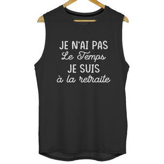 Je Nai Pas Le Temps Je Suis À La Retiraite Funny Gift Unisex Tank Top | Favorety