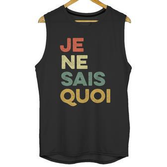 Je Nai Sais Quoi Funny French Idiom France Francais Frances Gift Unisex Tank Top | Favorety