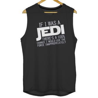 If I Was A Jedi Id Use The Force Inappropriately Unisex Tank Top | Favorety DE