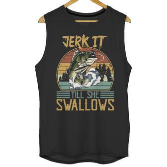 Jerk It Till She Swallows Fishing Fisherman Gift Unisex Tank Top | Favorety DE