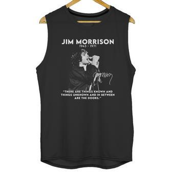 Jim Morrison 1943 1971 There Are Things Known And Things Unknown And In Between Are The Doors Signature Unisex Tank Top | Favorety