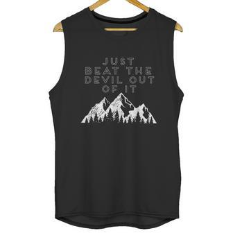 Just Beat The Devil Out Of It Mountain Scene Artist Humor Graphic Design Printed Casual Daily Basic Unisex Tank Top | Favorety CA