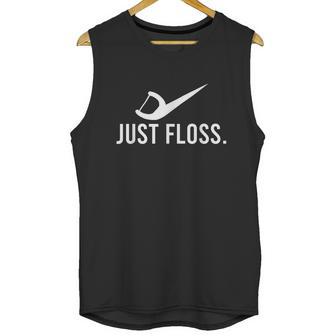 Just Floss Dental Pick Cleaner Dental Hygiene Dentist Gift Graphic Design Printed Casual Daily Basic Unisex Tank Top | Favorety