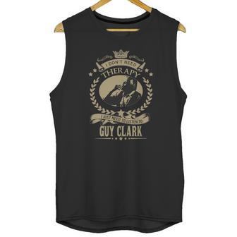 I Just Need To Listen To Guy Clark Unisex Tank Top | Favorety