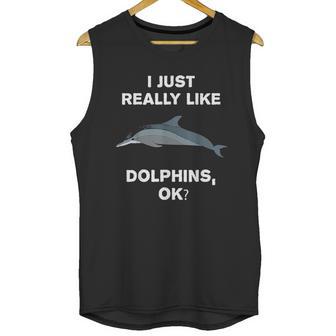 I Just Really Like Dolphins Ok Funny Dolphin Unisex Tank Top | Favorety