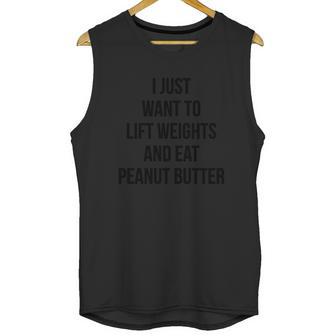 I Just Want To Lift Weights And Eat Peanut Butter T-Shirt_1 Unisex Tank Top | Favorety AU