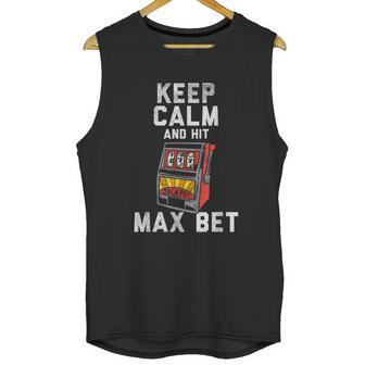 Keep Calm And Hit Max Bet Unisex Tank Top | Favorety AU