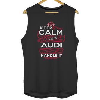 Keep Calm And Let Audi Handle It - Audi Tee Shirt Audi Shirt Audi Hoodie Audi Family Audi Tee Audi Name Audi Kid Audi Sweatshirt Unisex Tank Top | Favorety