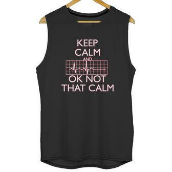 Keep Calm And Ok Not That Calm Funny Flatline Unisex Tank Top | Favorety