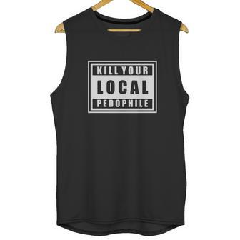 Kill Your Local Pedophile Shirts Unisex Tank Top | Favorety AU