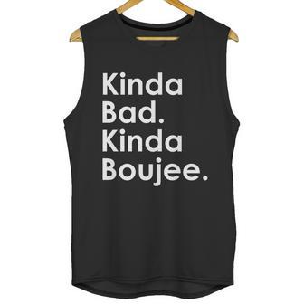 Kinda Bad Kinda Boujee Trendy Saying Text Logo Unisex Tank Top | Favorety